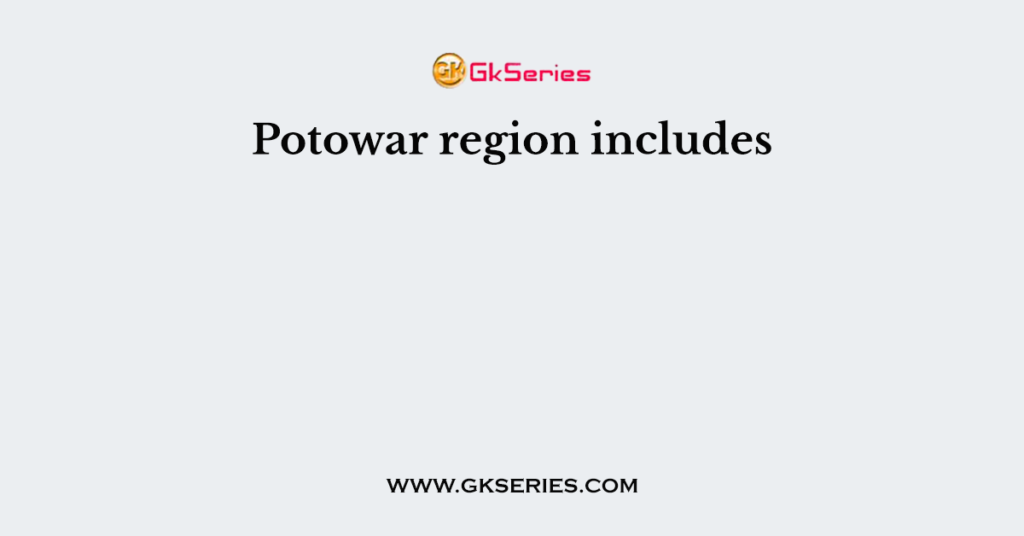 Potowar region includes