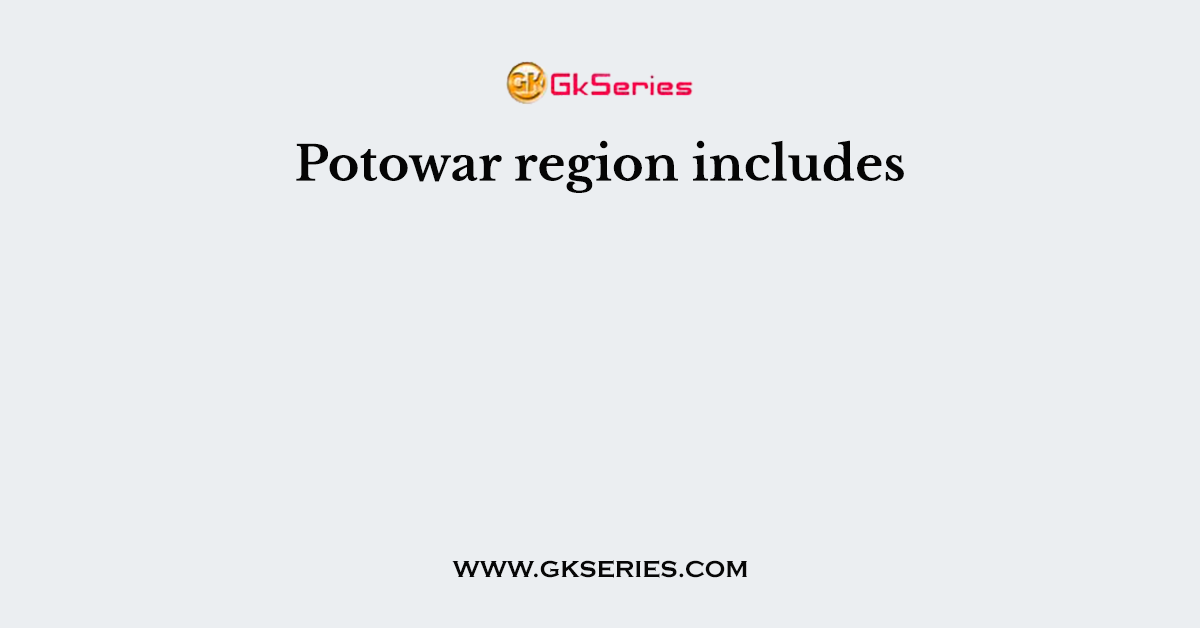 Potowar region includes