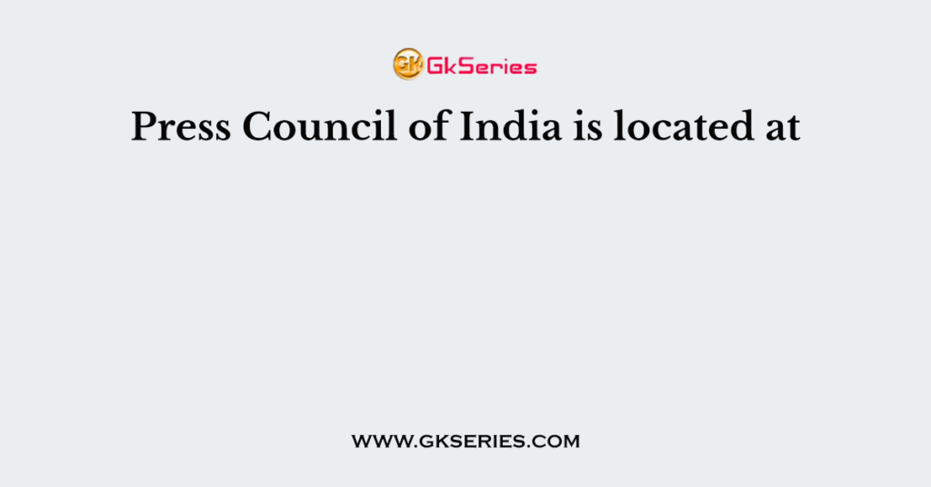 press-council-of-india-is-located-at