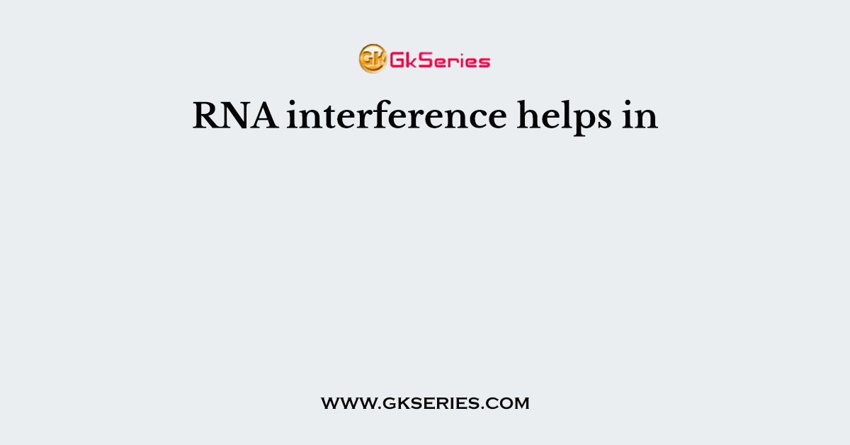 RNA interference helps in