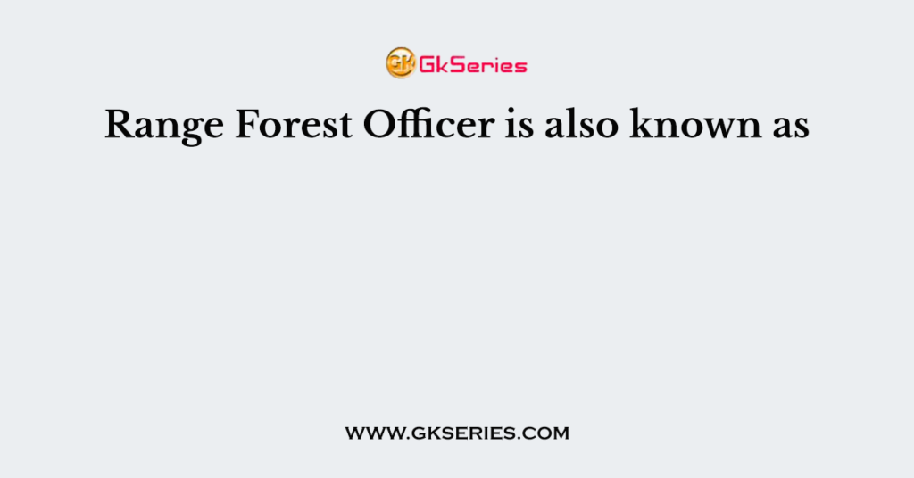 Range Forest Officer is also known as