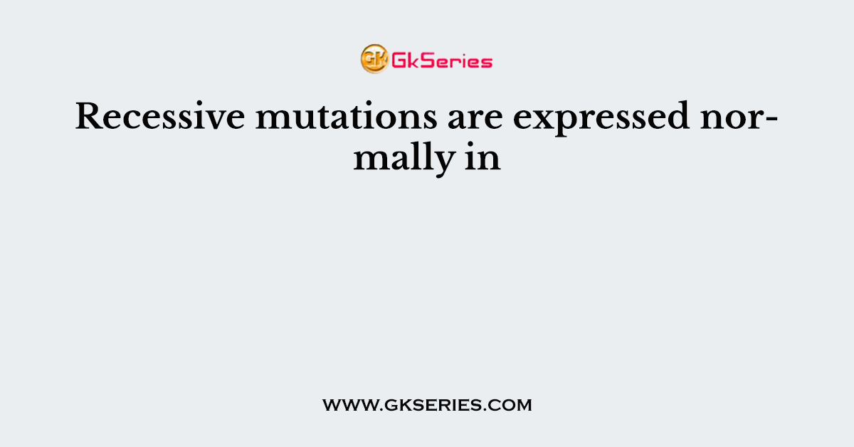 Recessive mutations are expressed normally in
