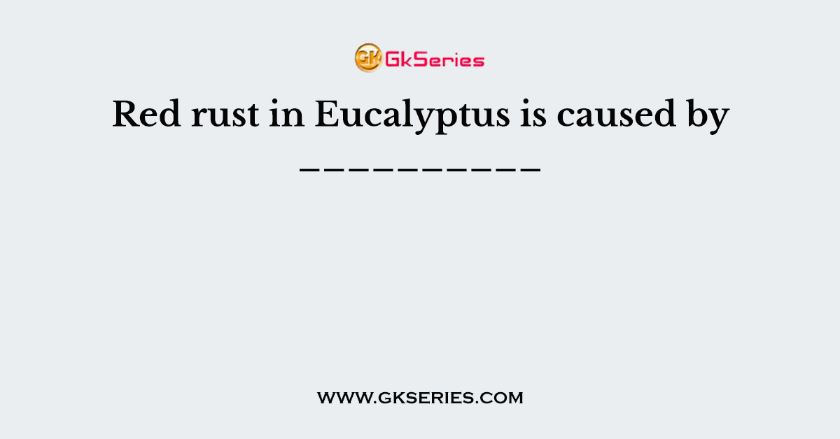 Red rust in Eucalyptus is caused by __________