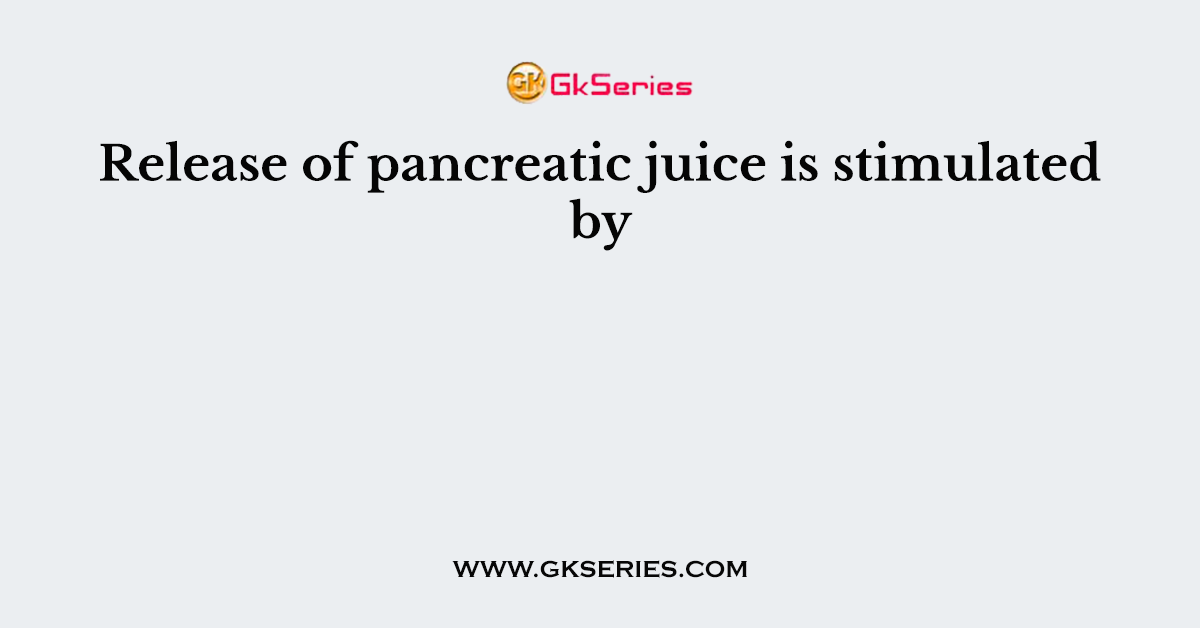 Release of pancreatic juice is stimulated by