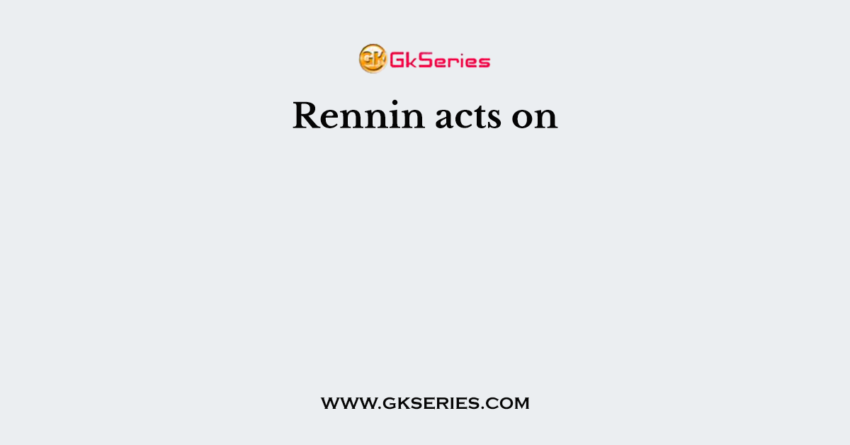 Rennin acts on