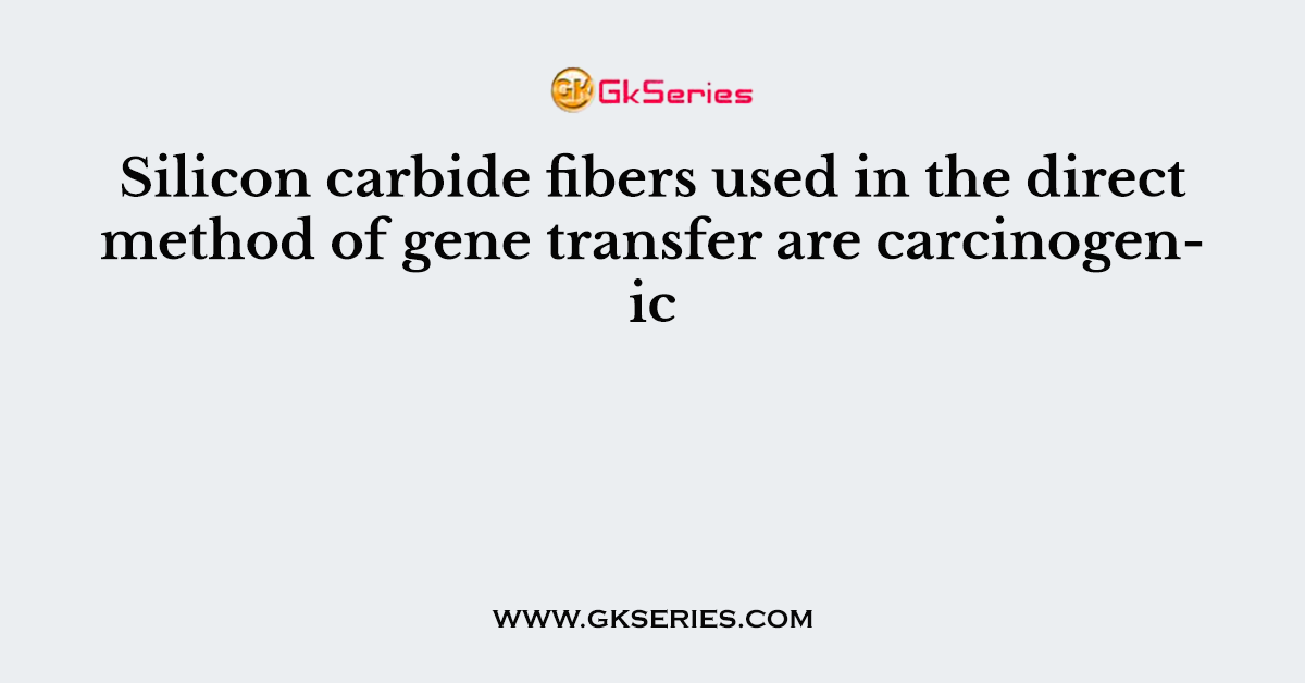 Silicon carbide fibers used in the direct method of gene transfer are carcinogenic
