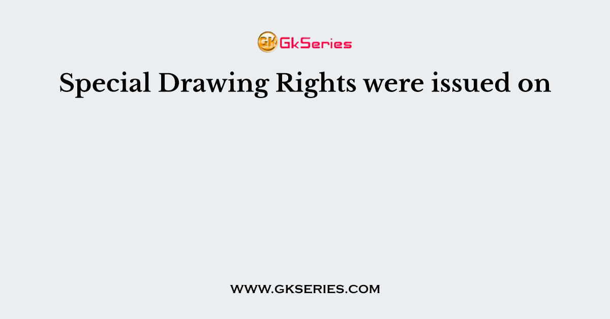 Special Drawing Rights were issued on