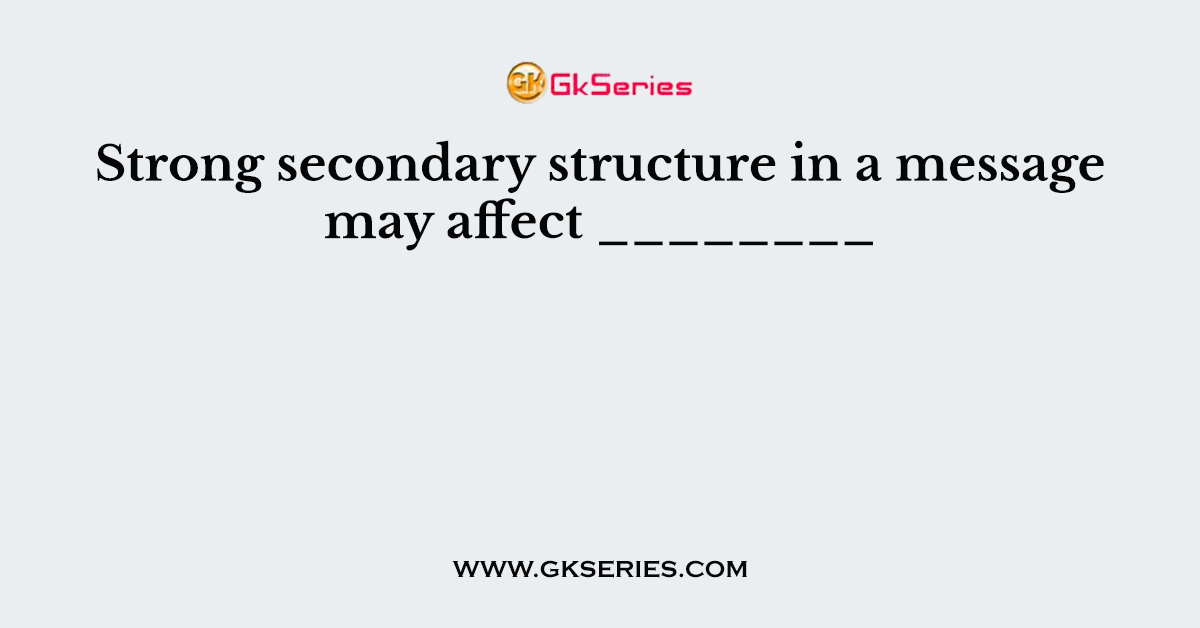 Strong secondary structure in a message may affect ________