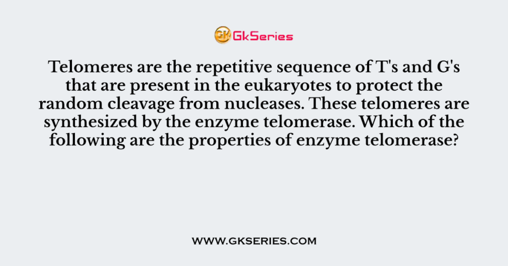 Telomeres are the repetitive sequence of T's and G's that are present in the eukaryotes to protect