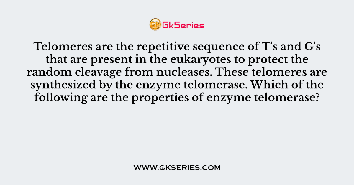 Telomeres are the repetitive sequence of T's and G's that are present in the eukaryotes to protect