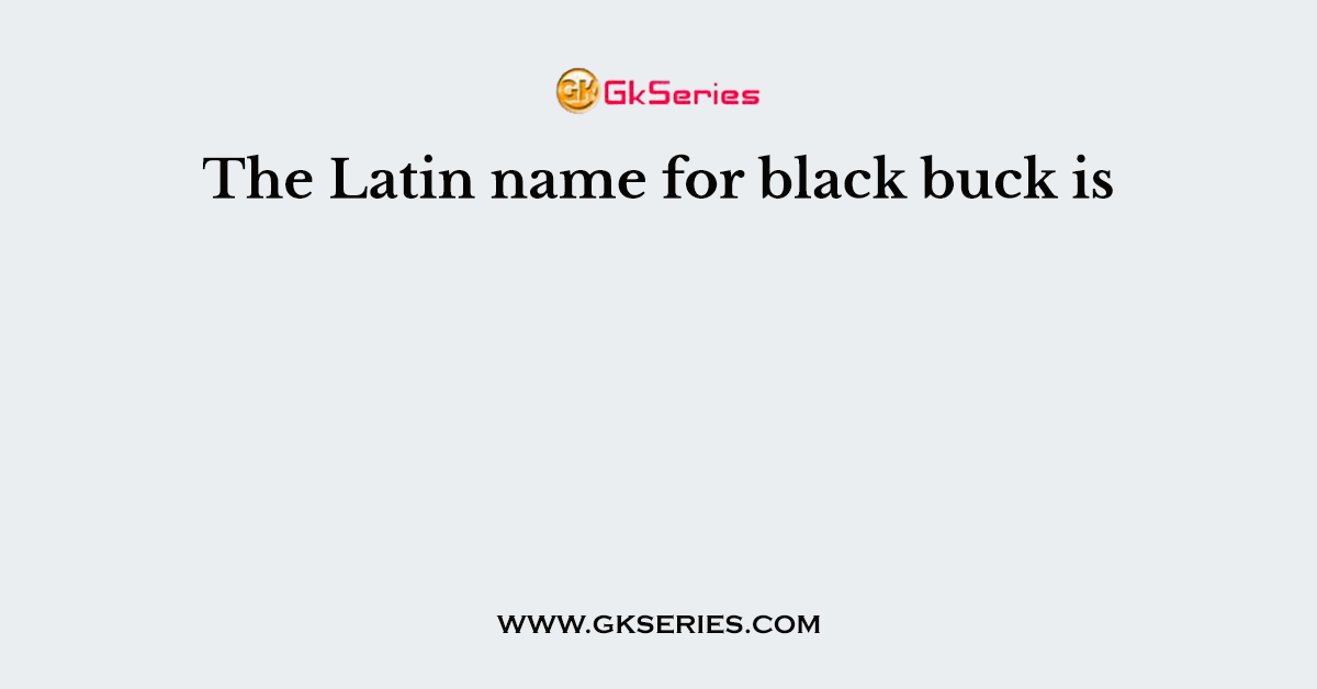The Latin name for black buck is