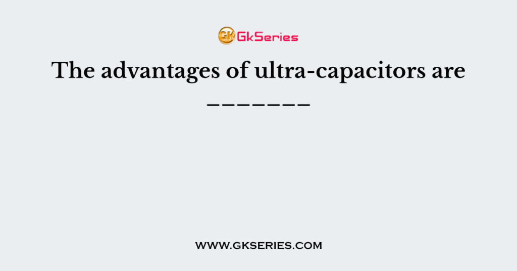 The advantages of ultra-capacitors are _______