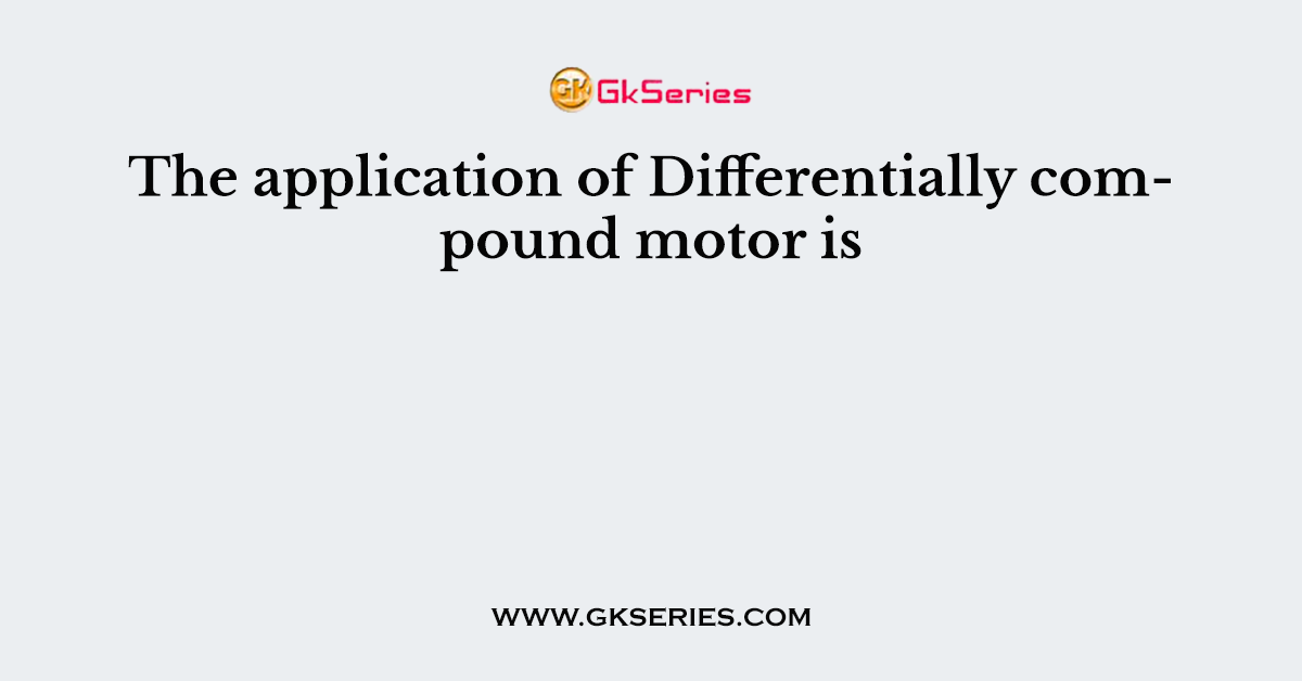 The application of Differentially compound motor is