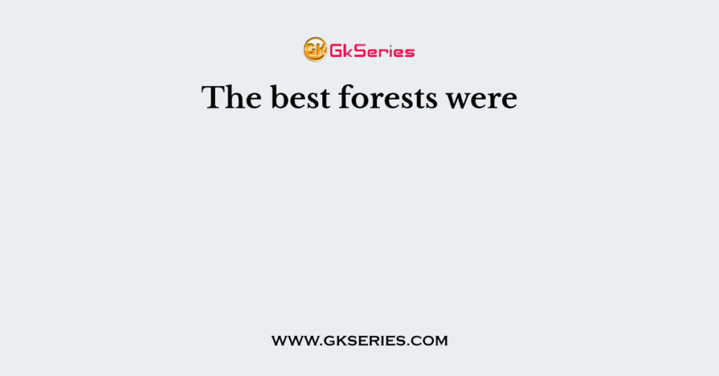 The best forests were