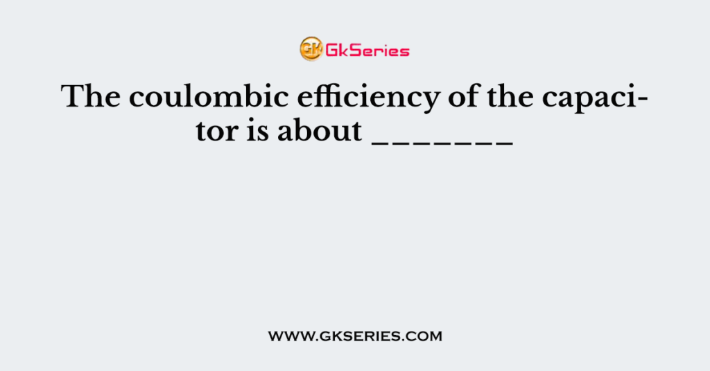 The coulombic efficiency of the capacitor is about _______