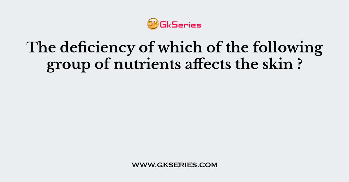 The deficiency of which of the following group of nutrients affects the skin ?