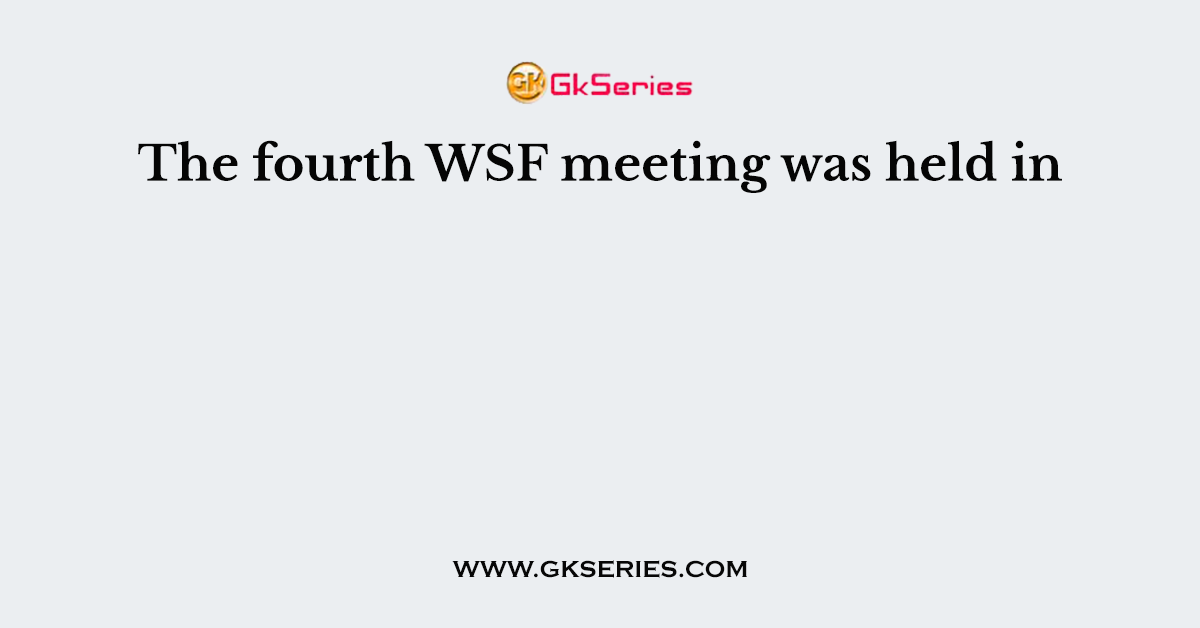 The fourth WSF meeting was held in