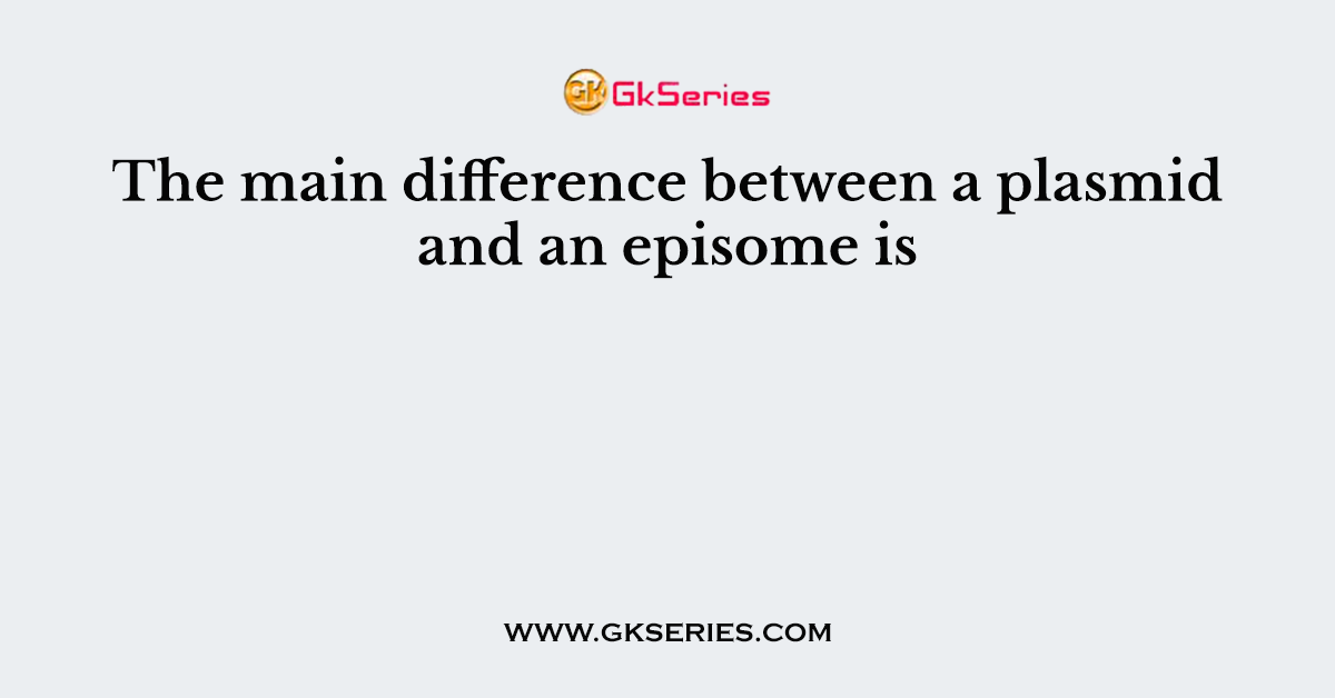 The main difference between a plasmid and an episome is