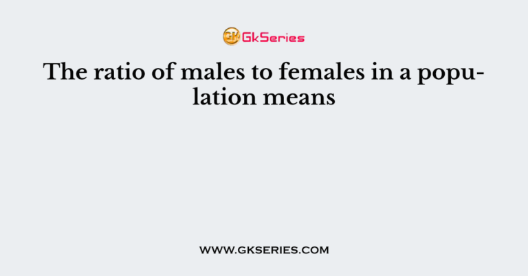 The Ratio Of Males To Females In A Population Means