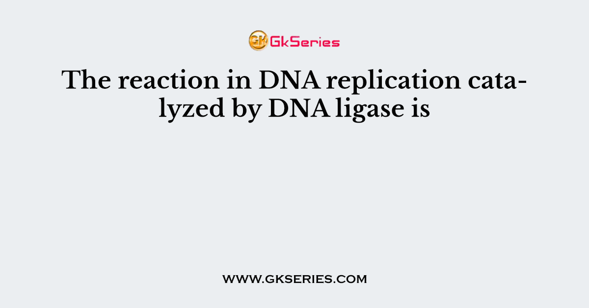 The reaction in DNA replication catalyzed by DNA ligase is