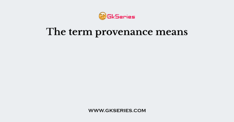 the-term-provenance-means