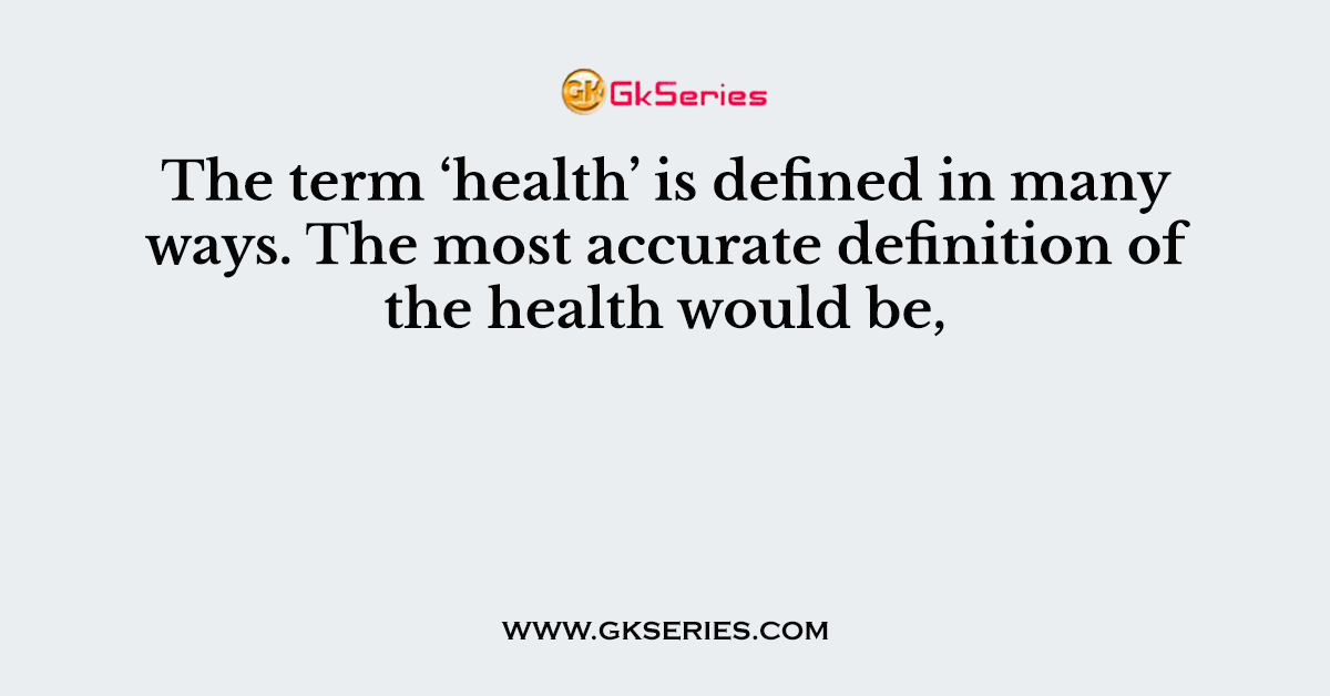 The term ‘health’ is defined in many ways