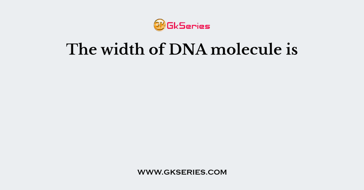 The width of DNA molecule is