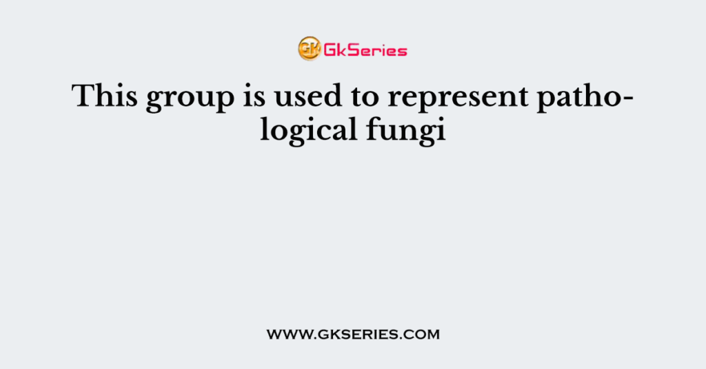 This group is used to represent pathological fungi