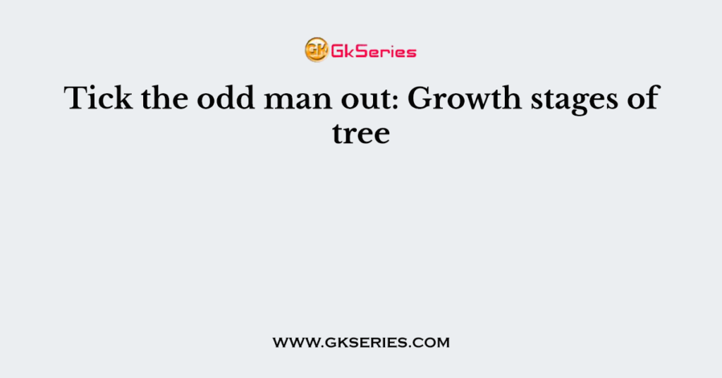 Tick the odd man out: Growth stages of tree