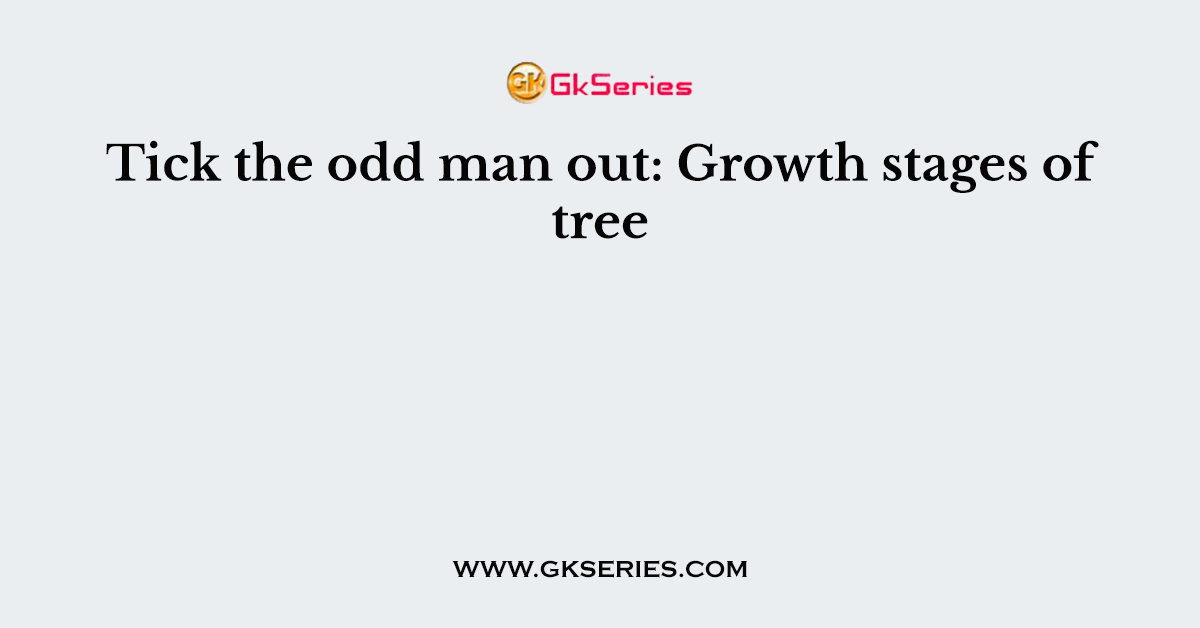 Tick the odd man out: Growth stages of tree