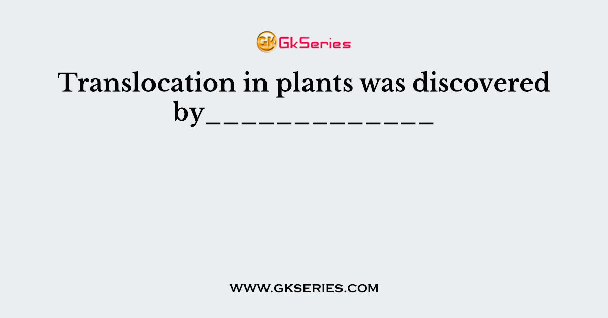 Translocation in plants was discovered by_____________