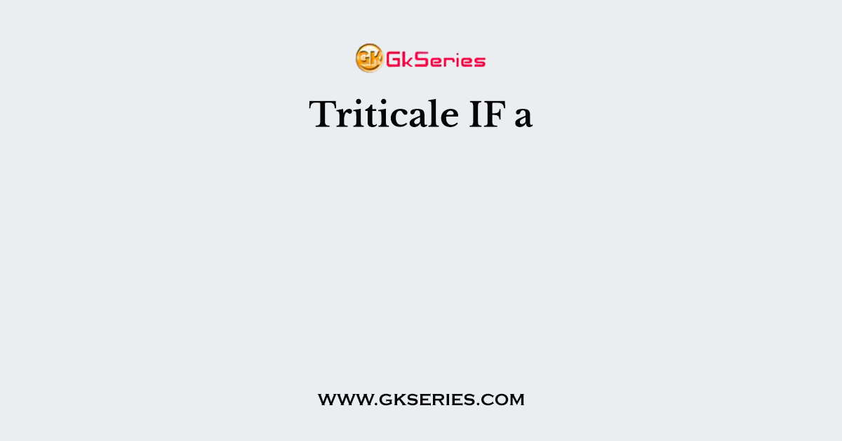 Triticale IF a