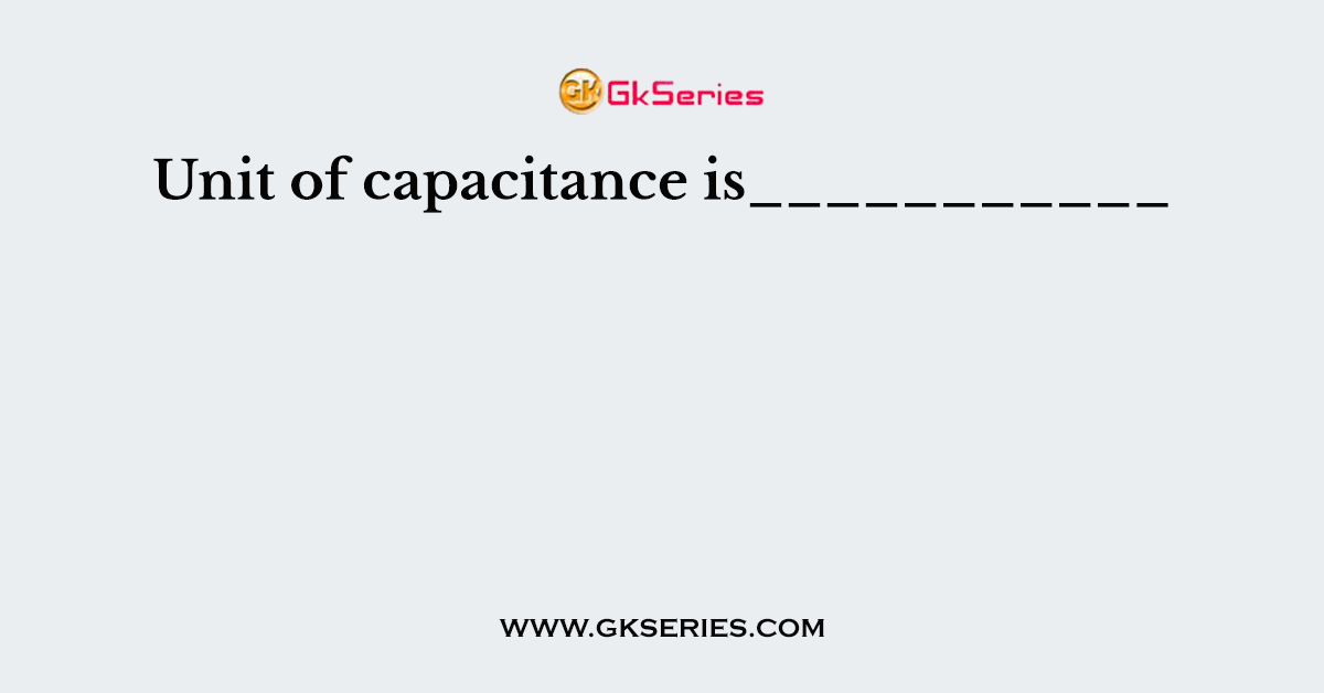 Unit of capacitance is___________