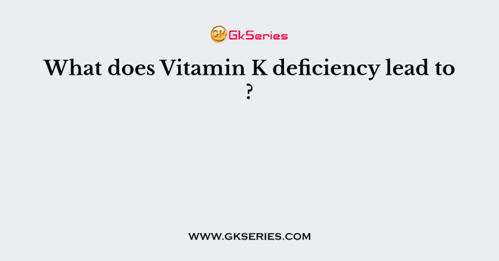 what-does-vitamin-k-deficiency-lead-to