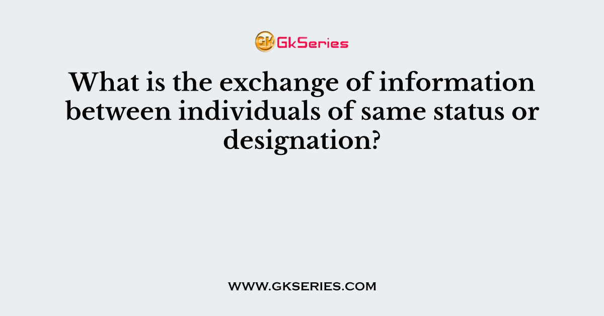 What Is The Exchange Of Information Between Individuals Of Same Status 