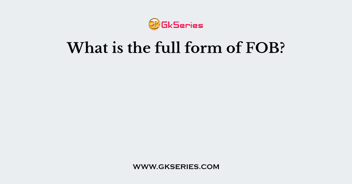 What is the full form of FOB?