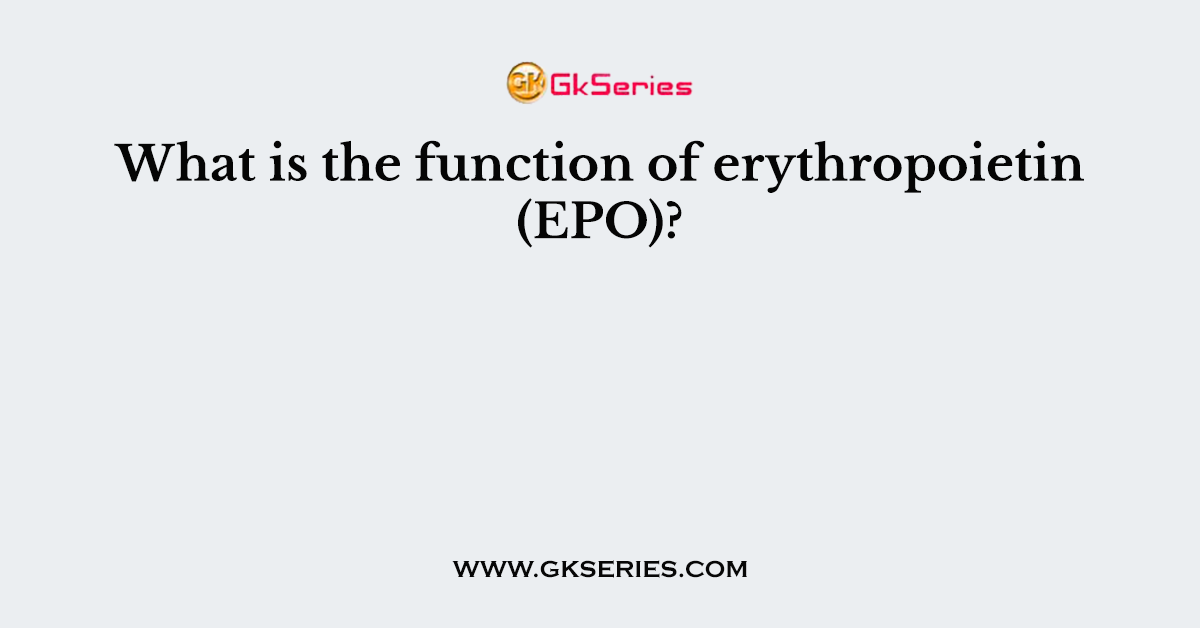 What is the function of erythropoietin (EPO)?