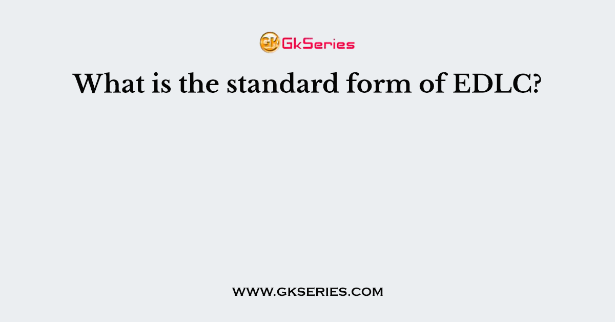What is the standard form of EDLC?