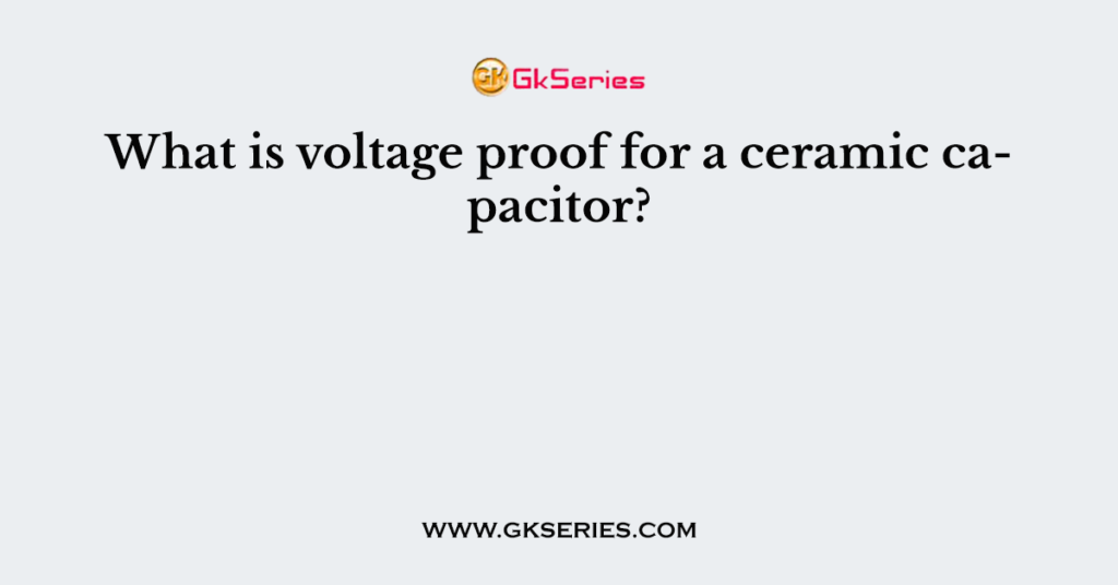 What is voltage proof for a ceramic capacitor?