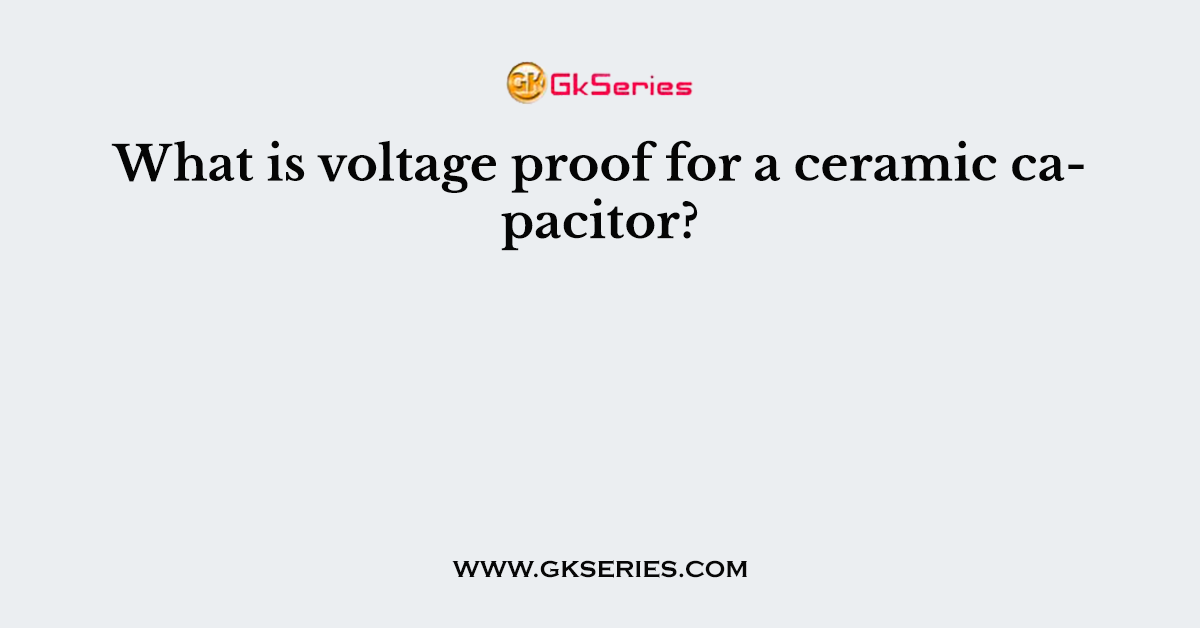 What is voltage proof for a ceramic capacitor?