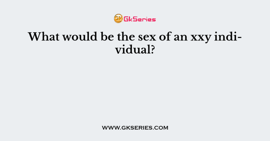 What would be the sex of an xxy individual?