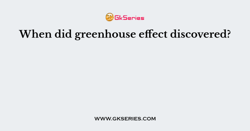 when-did-greenhouse-effect-discovered
