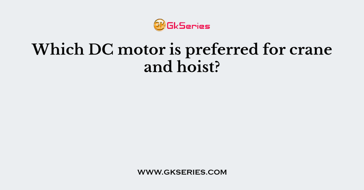 Which DC motor is preferred for crane and hoist?