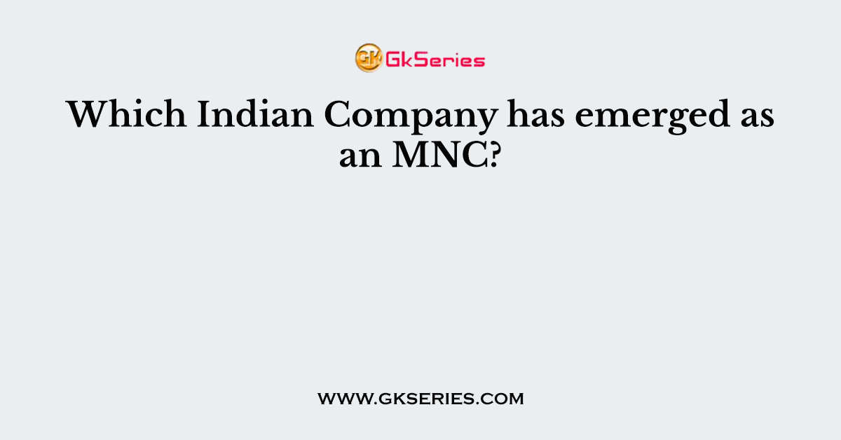 Which Indian Company has emerged as an MNC?