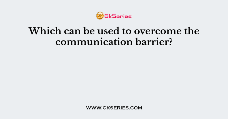 Which Can Be Used To Overcome The Communication Barrier?