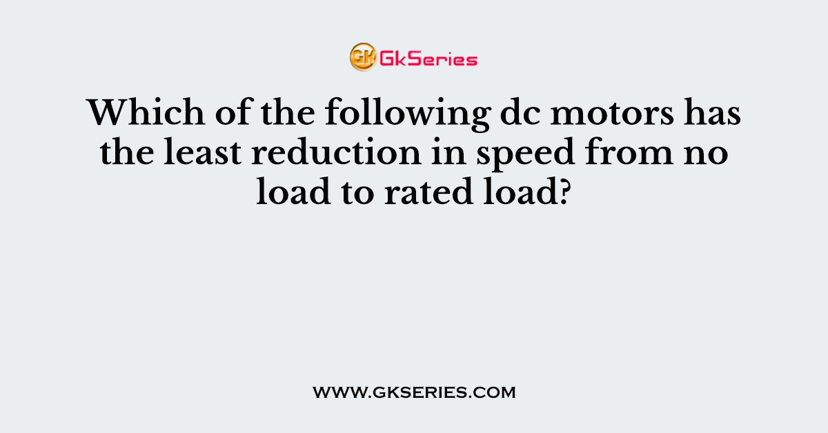 Which of the following dc motors has the least reduction in speed from no load to rated load?