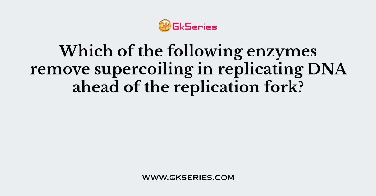 Which of the following enzymes remove supercoiling in replicating DNA ahead of the replication fork?