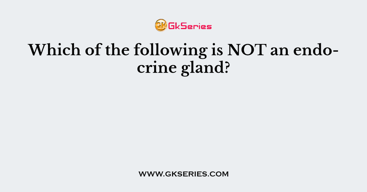 Which of the following is NOT an endocrine gland?