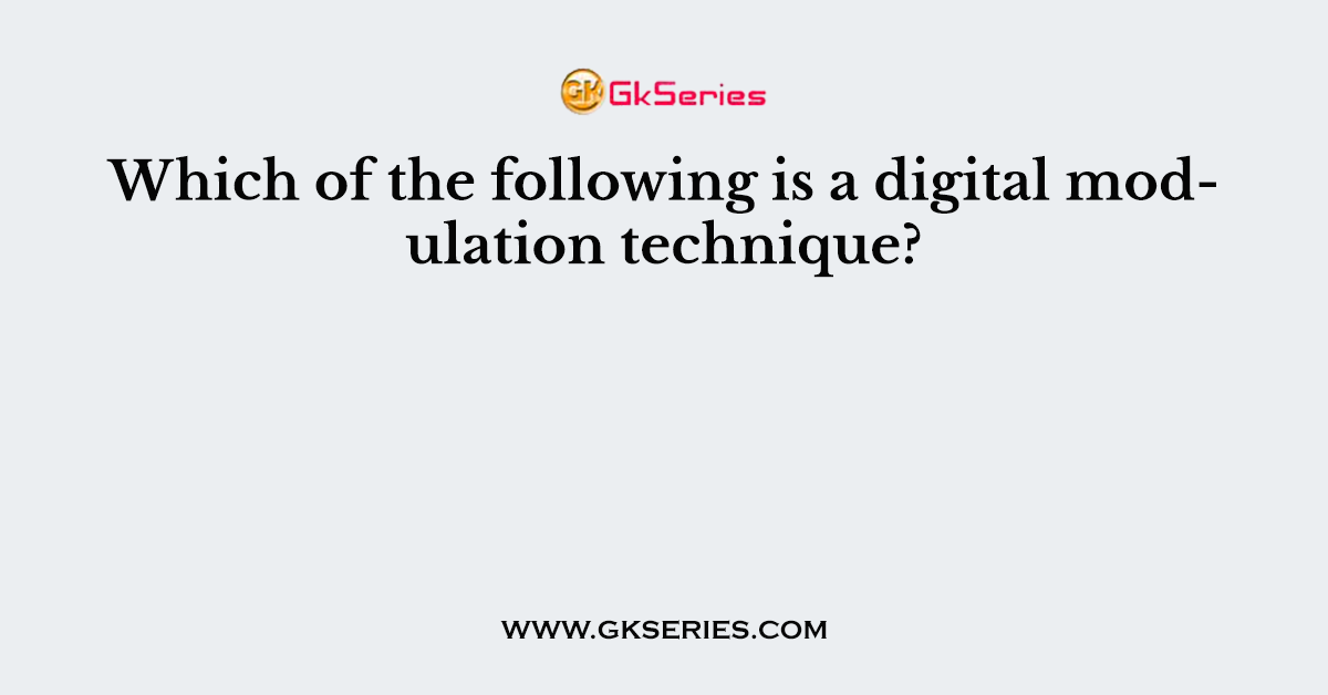 Which of the following is a digital modulation technique?