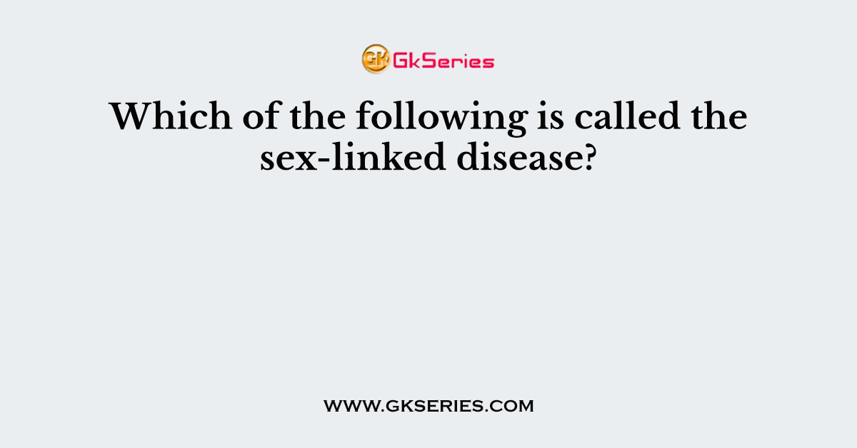 Which of the following is called the sex-linked disease?